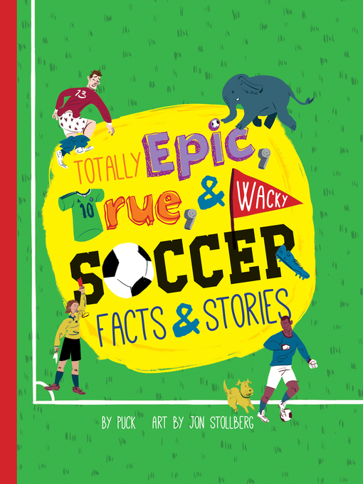Title details for Totally Epic, True and Wacky Soccer Facts and Stories by Puck - Wait list
